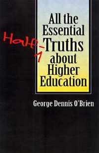 All the Essential Half-Truths about Higher Education