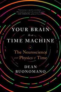 Your Brain Is a Time Machine  The Neuroscience and Physics of Time