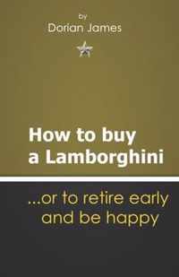How to buy a Lamborghini.... or to retire early and be happy