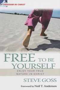Free To Be Yourself: Enjoy Your True Nature In Christ