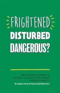 Frightened, Disturbed, Dangerous?