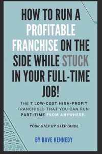 How to Run A Profitable Franchise on The Side While Stuck in Your Full-Time Job!