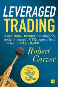 Leveraged Trading A professional approach to trading FX, stocks on margin, CFDs, spread bets and futures for all traders