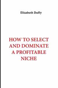 How to Select and Dominate a Profitable Niche