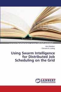 Using Swarm Intelligence for Distributed Job Scheduling on the Grid