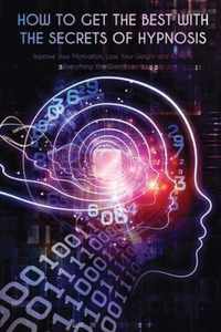 How to Get the Best with the Secrets of Hypnosis