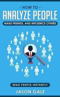 How To Analyze People, Make Friends, And Influence Others