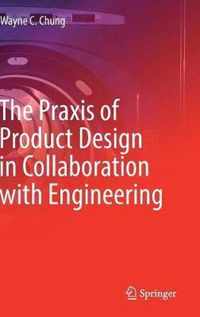 The Praxis of Product Design in Collaboration with Engineering