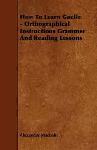 How To Learn Gaelic - Orthographical Instructions Grammer And Reading Lessons