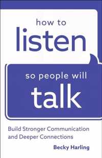 How to Listen So People Will Talk