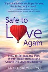 Safe to Love Again: How to Release the Pain of Past Relationships and Create the Love You Deserve