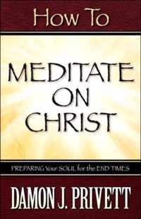 How To Meditate On Christ