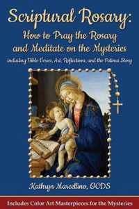 Scriptural Rosary: How to Pray the Rosary and Meditate on the Mysteries
