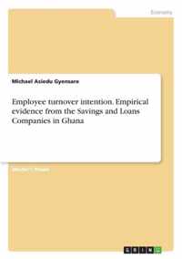 Employee turnover intention. Empirical evidence from the Savings and Loans Companies in Ghana