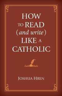 How to Read (and Write) Like a Catholic