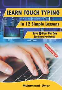 Learn Touch Typing in 12 Simple Lessons: Save 1 Hour Per Day [30 Hours per Month]