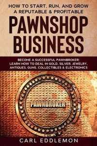 How to Start, Run, and Grow a Reputable & Profitable Pawnshop Business: Become a Successful Pawnbroker