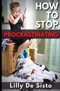 How to Stop Procrastinating