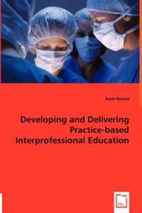 Developing and Delivering Practice-based Interprofessional Education