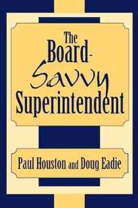 The Board-Savvy Superintendent