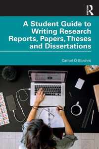 A Student Guide to Writing Research Reports, Papers, Theses and Dissertations
