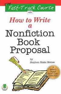 Fast Track Course on How to Write a Nonfiction Book Proposal