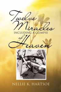 Twelve Miracles Including a Glimpse of Heaven