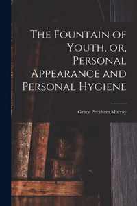 The Fountain of Youth, or, Personal Appearance and Personal Hygiene