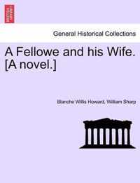 A Fellowe and His Wife. [A Novel.]