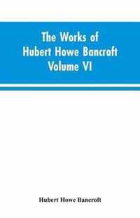 The Works of Hubert Howe Bancroft Volume VI History of Central America Volume I 1501-1530