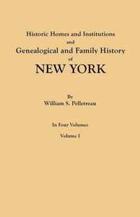 Historic Homes and Institutions and Genealogical and Family History of New York. in Four Volumes. Volume I