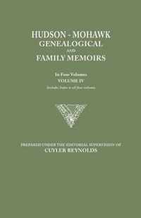 Hudson-Mohawk Genealogical and Family Memoirs. in Four Volumes. Volume IV. Includes Index to All Four Volumes