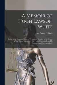 A Memoir of Hugh Lawson White: Judge of the Supreme Court of Tennessee, Member of the Senate of the United States, Etc., Etc.