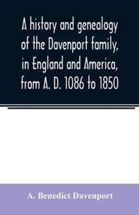 A history and genealogy of the Davenport family, in England and America, from A. D. 1086 to 1850