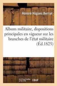 Album Militaire, Ou Precis Des Dispositions Principales Actuellement En Vigueur