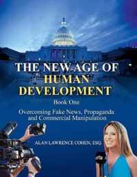 The New Age of Human Development - Book I - Overcoming Fake News, Propaganda, and Commercial Manipulation