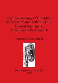 The Archaeology of Complex Societies in Southeastern Pacific Coastal            Guatemala