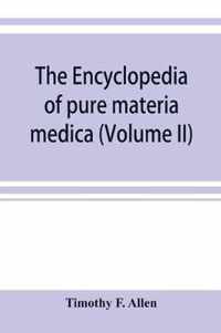The encyclopedia of pure materia medica; a record of the positive effects of drugs upon the healthy human organism (Volume II)