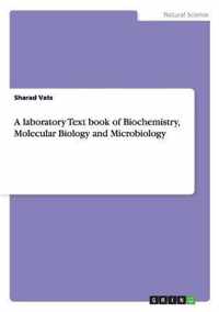 A laboratory Text book of Biochemistry, Molecular Biology and Microbiology