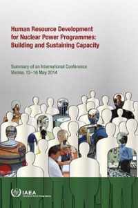 International Conference on Human Resource Development for Nuclear Power Programmes: Building and Sustaining Capacity