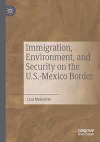 Immigration Environment and Security on the U S Mexico Border
