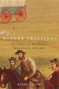 Border Crossings: Us Culture and Education in Saskatchewan, 1905-1937