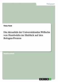 Die Aktualitat der Universitatsidee Wilhelm von Humboldts im Hinblick auf den Bologna-Prozess