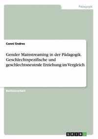 Gender Mainstreaming in der Padagogik. Geschlechtspezifische und geschlechtsneutrale Erziehung im Vergleich