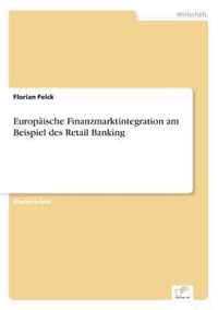 Europaische Finanzmarktintegration am Beispiel des Retail Banking