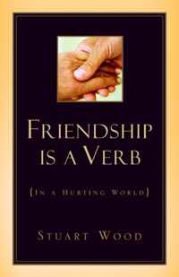 Friendship Is A Verb (In A Hurting World)