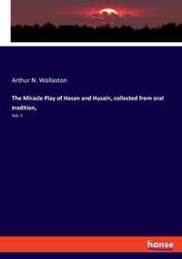 The Miracle Play of Hasan and Husain, collected from oral tradition,