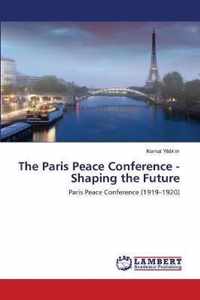The Paris Peace Conference - Shaping the Future