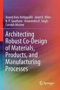 Architecting Robust Co-Design of Materials, Products, and Manufacturing Processes