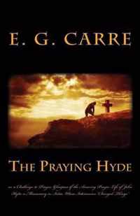 The Praying Hyde or, a Challenge to Prayer: Glimpses of the Amazing Prayer Life of John Hyde